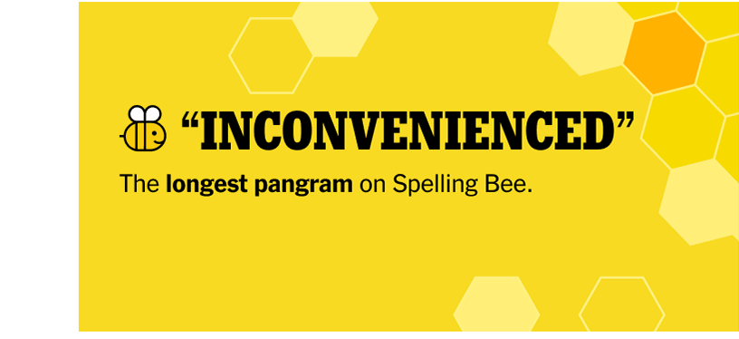 INCONVENIENCED - The longest pangram on Spelling Bee.